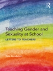 Image for Teaching gender and sexuality at school: letters to teachers