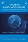 Image for Teaching Language Online: A Guide for Designing, Developing, and Delivering Online, Blended, and Flipped Language Courses