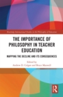 Image for The Importance of Philosophy in Teacher Education: Mapping the Decline and its Consequences
