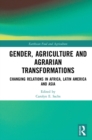 Image for Gender, Agriculture and Agrarian Transformations: Changing Relations in Africa, Latin America and Asia