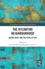 Image for The Byzantine neighbourhood: urban space and political action