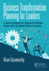 Image for Business transformation planning for leaders: a tactical roadmap for achieving profitable growth with the highest return on capital