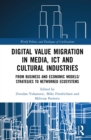 Image for Digital value migration in media, ICT and cultural industries: from business and economic models/strategies to networked ecosystems