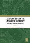 Image for Academic life in the measured university  : pleasures, paradoxes and politics