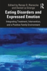 Image for Eating Disorders and Expressed Emotion: Integrating Treatment, Intervention, and a Positive Family Environment