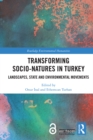 Image for Transforming Socio-Natures in Turkey: Landscapes, State and Environmental Movements