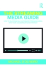 Image for The Streaming Media Guide: How to Successfully Integrate Streaming Media Into Your Communications Strategy