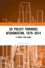 Image for US Policy Towards Afghanistan, 1979-2014: &#39;A Force for Good&#39;
