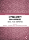 Image for Reproductive geographies: bodies, places and politics