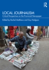 Image for Local Journalism: Critical Perspectives on the Provincial Newspaper