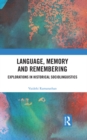 Image for Language, memory and remembering: explorations in historical sociolinguistics