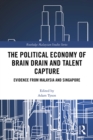 Image for The political economy of brain drain and talent capture: evidence from Malaysia and Singapore