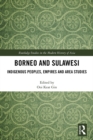 Image for Borneo and Sulawesi: Indigenous Peoples, Empires and Area Studies