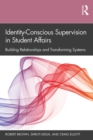 Image for Identity-conscious supervision in student affairs: building relationships and transforming systems