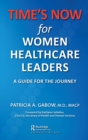 Image for Time&#39;s now for women healthcare leaders: a guide for the journey