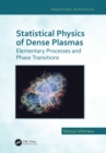 Image for Statistical physics of dense plasmas: elementary processes and phase transitions