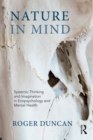 Image for Nature in mind: systemic thinking and imagination in ecopsychology and mental health