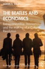 Image for The Beatles and Economics: Entrepreneurship, Innovation, and the Making of a Cultural Revolution