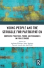 Image for Young People and the Struggle for Participation: Contested Practices, Power and Pedagogies in Public Spaces