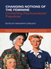 Image for Changing notions of the feminine: confronting psychoanalysts