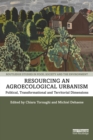 Image for Resourcing an Agroecological Urbanism: Political, Transformational and Territorial Dimensions
