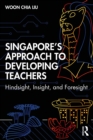 Image for Singapore&#39;s approach to developing teachers: hindsight, insight and foresight