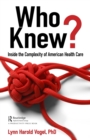 Image for Who knew?: inside the complexity of American health care