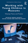 Image for Working with Young Children in Museums: Weaving Theory and Practice