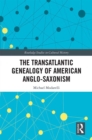 Image for The transatlantic genealogy of American Anglo-Saxonism