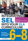 Image for Integrating SEL into your ELA curriculum: practical lesson plans for grades 6-8