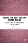 Image for Ageing, the Body and the Gender Regime: Health, Illness and Disease Across the Life Course