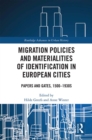 Image for Migration policies and materialities of identification in European cities: papers and gates, 1500-1930s : 2