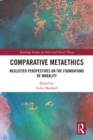 Image for Comparative Metaethics: Neglected Perspectives on the Foundations of Morality