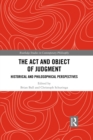 Image for The act and object of judgment: historical and philosophical perspectives : Volume 118