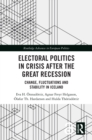 Image for Electoral Politics in Crisis After the Great Recession: Change, Fluctuations and Stability in Iceland