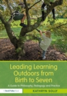 Image for Leading Learning Outdoors from Birth to Seven: A Guide to Philosophy, Pedagogy and Practice
