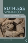 Image for Ruthless Winnicott: the role of ruthlessness in psychoanalysis and political protest