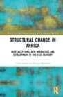 Image for Structural change in Africa: misperceptions, new narratives and development in the 21st century
