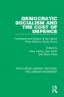 Image for Democratic socialism and the cost of defence: the report and papers of the Labour Party Defence Study Group