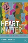 Image for The Heart of the Matter: Music and Art in Family Therapy