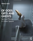 Image for Of Gods, Gifts and Ghosts: Spiritual Places in Urban Spaces
