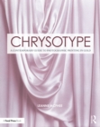 Image for Chrysotype: A Contemporary Guide to Photographic Printing in Gold