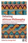 Image for Debating African philosophy: perspectives on identity, decolonial ethics, and comparative philosophy