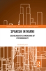 Image for Spanish in Miami: Sociolinguistic Dimensions of Postmodernity