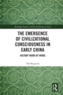 Image for The emergence of civilizational consciousness in early China: history word by word