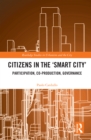 Image for Citizens in the &#39;Smart City&#39;: Participation, Co-Production, Governance