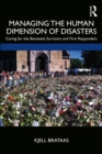 Image for Managing the Human Dimension of Disaster: Caring for the Bereaved, Survivors and First Responders