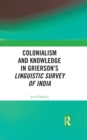 Image for Colonialism and Knowledge in Grierson&#39;s Linguistic Survey of India