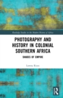 Image for Photography and History in Colonial Southern Africa: Shades of Empire