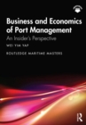 Image for Business and Economics of Port Management: An Insider&#39;s Perspective